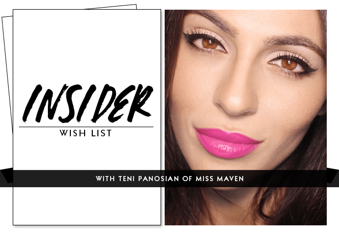 Insider Wish List: Miss Maven's Teni Panosian