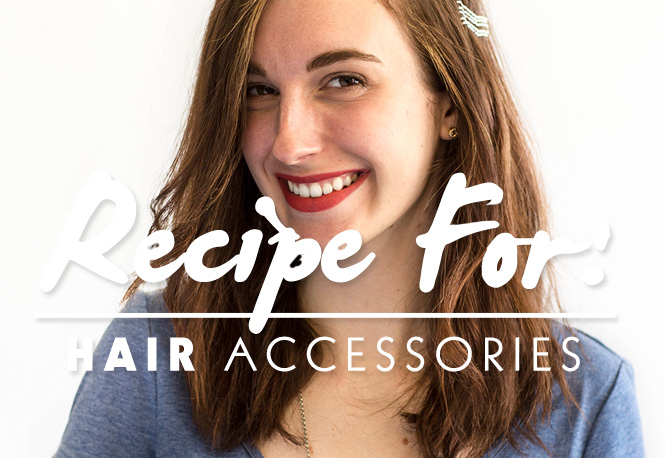 Beauty Recipe: Hair Accessories